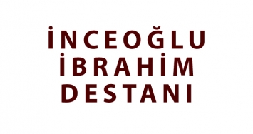 İNCEOĞLU İBRAHİM DESTANI
